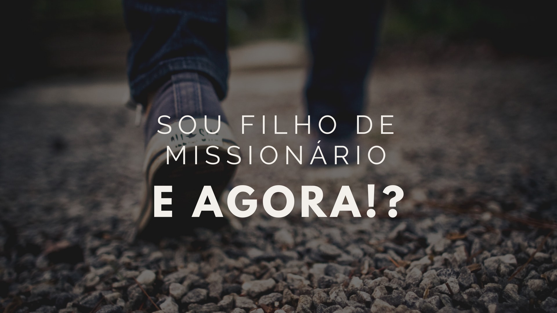 Sou filho de missionário, e agora!?