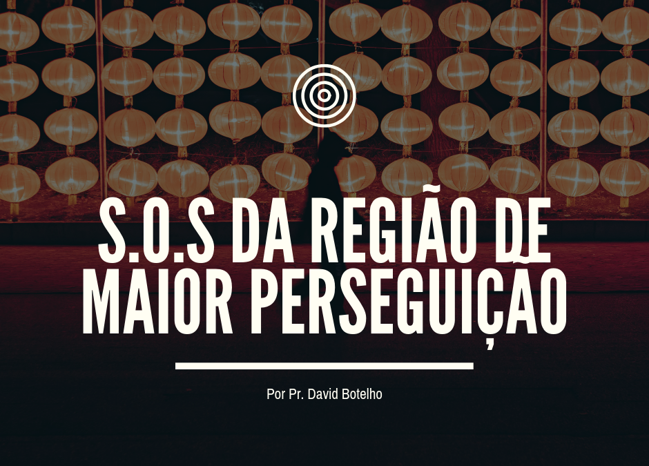 S.O.S. da região mais fechada e de maior perseguição