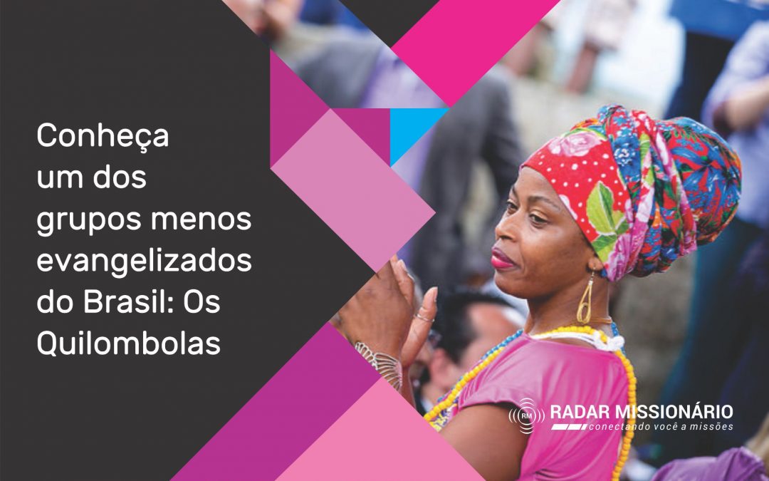 Conheça e ore pelos Quilombolas, um dos grupos menos evangelizados do Brasil