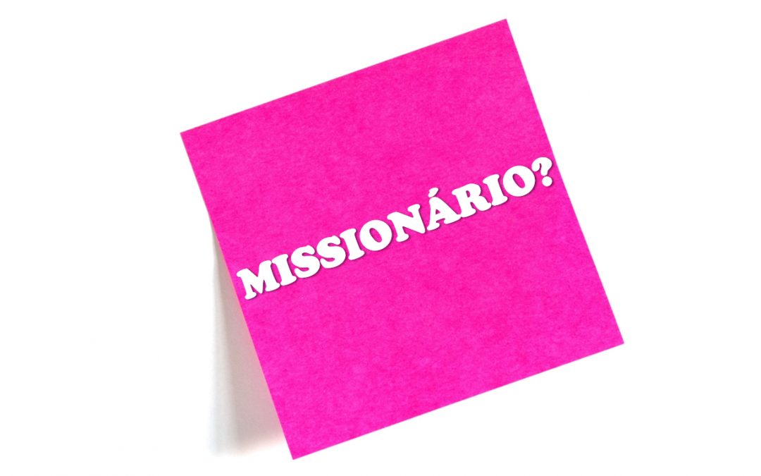 Missionário: maluco, mártir, mendigo ou o quê?